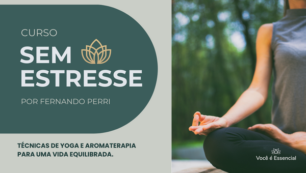 curso sem estresse de fernando perri. tecnicas de yoga e aromaterapia para uma vida mais equilibrada. oleos essenciais