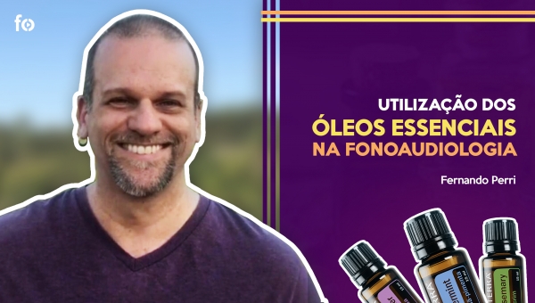 utilizacao dos óleos essenciais na fonoaudiologia. por fernando perri. curso de erica sitta do fonoonline