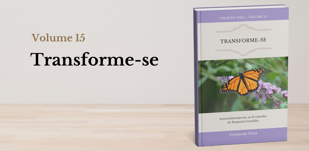 Transforme-se
Autoconhecimento, yoga, espiritualidade e as 13 virtudes de Benjamin Franklin